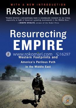 Resurrecting Empire: Western Footprints and America's Perilous Path in the Middle East