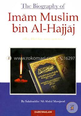 The Biography of Imam Muslim Bin Al-Hajjaj