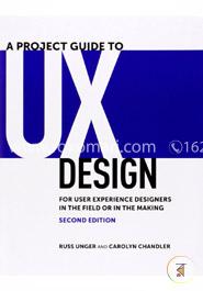 A Project Guide to UX Design: For user experience designers in the field or in the making (Voices That Matter)