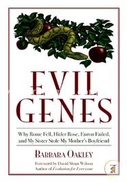 Evil Genes: Why Rome Fell, Hitler Rose, Enron Failed, and My Sister Stole My Mother's Boyfriend