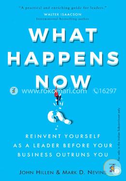 What Happens Now? - Reinvent Yourself As a Leader Before Your Business Outruns You