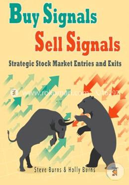 Buy Signals Sell Signals: Strategic Stock Market Entries and Exits 