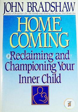 Homecoming: Reclaiming and Championing Your Inner Child