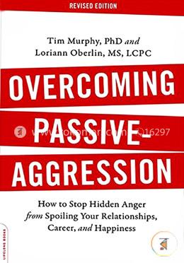 Overcoming Passive-Aggression: How to Stop Hidden Anger from Spoiling Your Relationships, Career, and Happiness