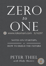 Zero to One: Notes on Startups, or How to Build the Future