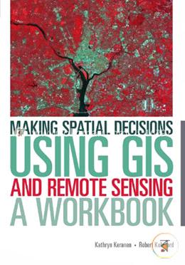 Making Spatial Decisions Using GIS and Remote Sensing: A Workbook