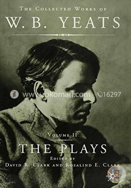The Plays (The Collected Works of W.B. Yeats)
