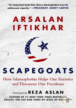 Scapegoats: How Islamophobia Helps Our Enemies and Threatens Our Freedoms