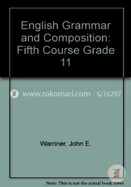English Grammar and Composition: Fifth Course Grade 11