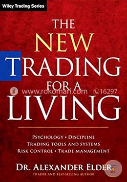The New Trading for a Living: Psychology, Discipline, Trading Tools and Systems, Risk Control, Trade Management (Wiley Trading)