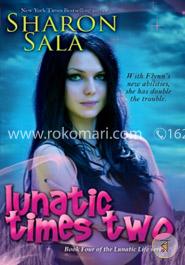 Lunatic Times Two: The Lunatic Life Series (Volume 4)