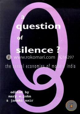 A Question of Silence?: The Sexual Economies of Modern India (peparback)