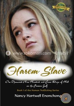 Harem Slave: One Thousand Nine Hundred and Four Days of Hell on the Persian Gulf: Volume 1