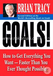 Goals!: How to Get Everything You Want -- Faster Than You Ever Thought Possible