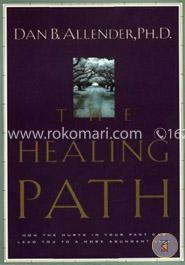 The Healing Path: How the Hurts in Your Past Can Lead You to a More Abundant Life