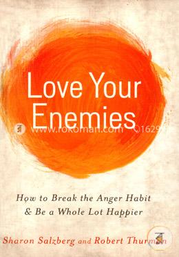 Love Your Enemies (How to Break the Anger Habit)