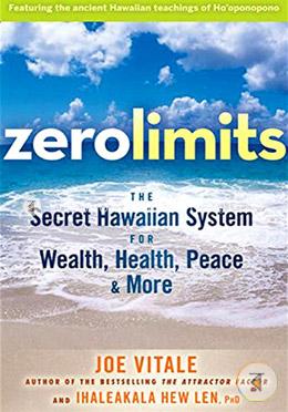 Zero Limits: The Secret Hawaiian System for Wealth, Health, Peace, and More
