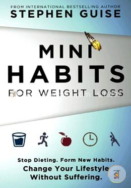 Mini Habits for Weight Loss: Stop Dieting. Form New Habits. Change Your Lifestyle Without Suffering. Volume 2