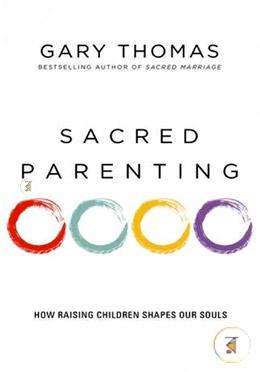 Sacred Parenting: How Raising Children Shapes Our Souls