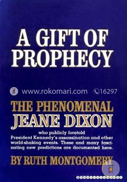 A Gift of Prophecy: The Phenomenal Jeane Dixon