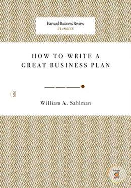 How to Write a Great Business Plan (Harvard Business Review Classics)