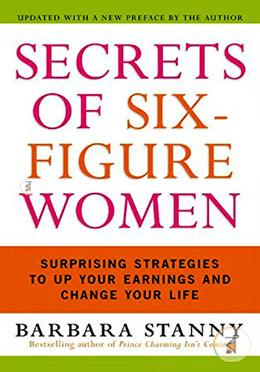 Secrets of Six-Figure Women: Surprising Strategies to Up Your Earnings and Change Your Life