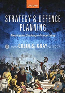 Strategy and Defence Planning: Meeting the Challenge of Uncertainty