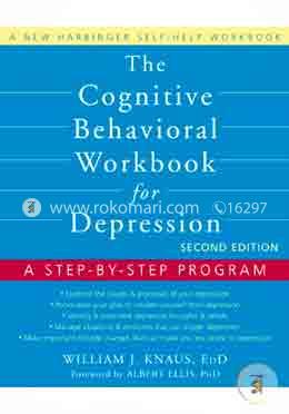 The Cognitive Behavioral Workbook for Depression : A Step-by-Step Program 