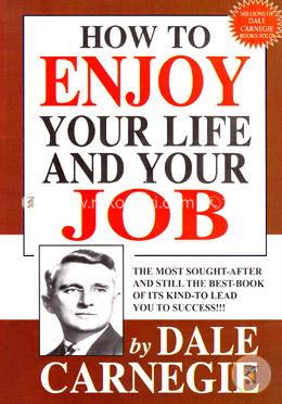 How To Enjoy Your Life and Your Job