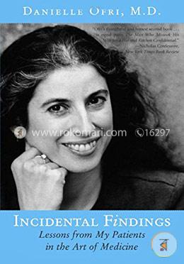 Incidental Findings: Lessons from My Patients in the Art of Medicine
