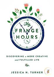 My Fringe Hours: Discovering a More Creative and Fulfilled Life