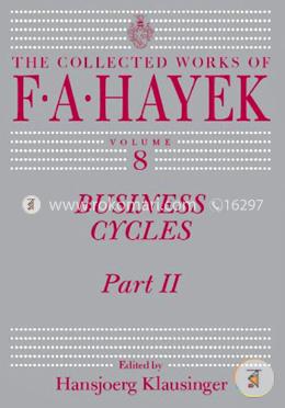 Business Cycles: Part II (The Collected Works of F. A. Hayek)