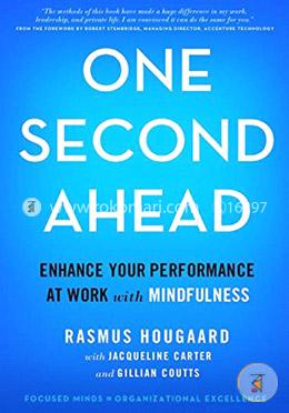 One Second Ahead: Enhance Your Performance at Work with Mindfulness