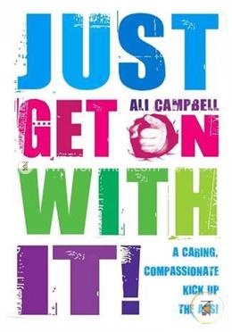 Just Get on with It!: A Caring, Compassionate Kick Up the Ass!