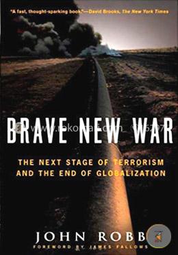 Brave New War: The Next Stage of Terrorism and the End of Globalization