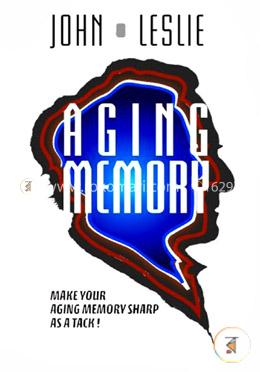 Aging Memory: Make Your Aging Memory Sharp as a Tack!