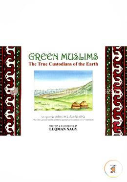 Green Muslims: The True Custodian of the Earth