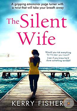 The Silent Wife: A gripping emotional page turner with a twist that will take your breath away