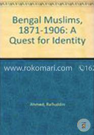 The Bengal Muslims 1871-1906: A quest for identity 