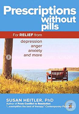 Prescriptions Without Pills: For Relief from Depression, Anger, Anxiety, and More