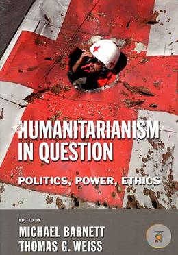 Humanitarianism in Question: Politics, Power, Ethics