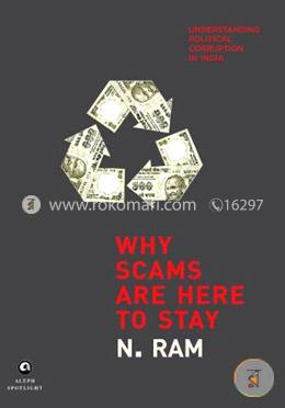 Why Scams are Here to Stay: Understanding Political Corruption in India