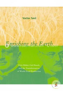 Enriching the Earth: Fritz Haber, Carl Bosch, and the Transformation of World Food Production