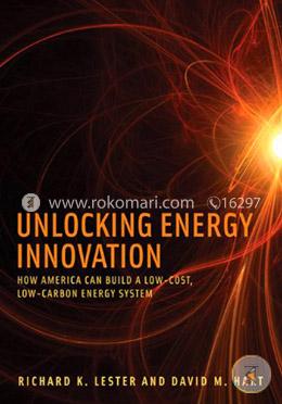 Unlocking Energy Innovation – How America Can Build a Low–Cost, Low–Carbon Energy System