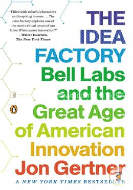 The Idea Factory: Bell Labs and the Great Age of American Innovation
