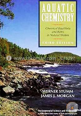 Aquatic Chemistry: Chemical Equilibria and Rates in Natural Waters (Environmental Science and Technology: A Wiley–Interscience Series of Textsand Monographs)