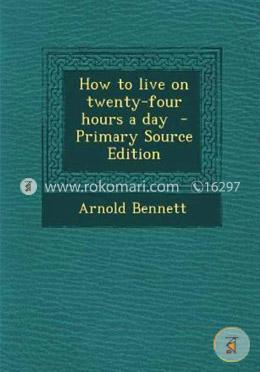 How to Live on Twenty-Four Hours a Day 