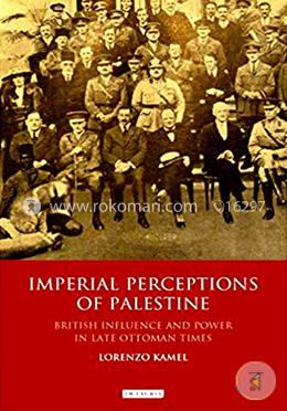 Imperial Perceptions: British influence and power in late Ottoman times