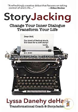 Storyjacking: Change Your Inner Dialogue, Transform Your Life