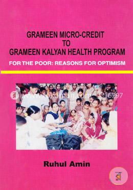 Grameen Micro-Credit to Grameen Kalyan Health Program For The Poor : Reasons For Optimism 